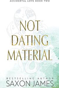 Not Dating Material by Saxon James