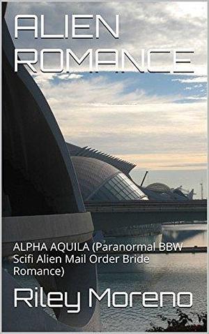 Alpha Aquila by Kindle Remy, Riley Moreno, Riley Moreno