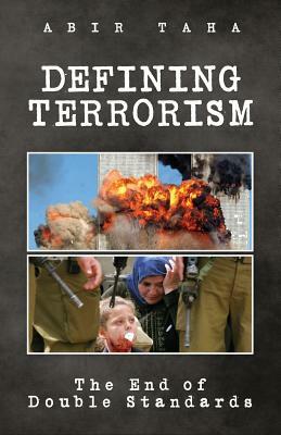 Defining Terrorism: The End of Double Standards by Abir Taha