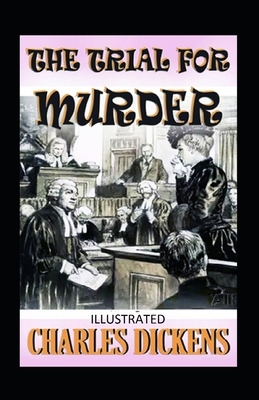 The Trial for Murder Illustrated by Charles Dickens