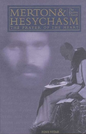 Merton & Hesychasm: The Prayer of the Heart & the Eastern Church by Bernadette Dieker, Jonathan Montaldo, Gray Henry