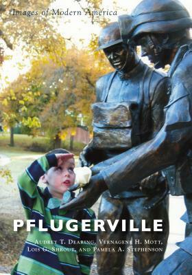 Pflugerville by Lois G. Shrout, Audrey T. Dearing, Vernagene H. Mott