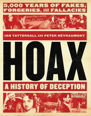 Hoax: A History of Deception: 5,000 Years of Fakes, Forgeries, and Fallacies by Ian Tattersall