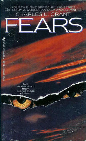 Fears by Susan Casper, Peter D. Pautz, Julie Stevens, Reginald Bretnor, David Morrell, Janet Fox, Chelsea Quinn Yarbro, Pat Cadigan, William F. Nolan, Joe R. Lansdale, Gardner Dozois, Jack Dann, George R.R. Martin, Al Sarrantonio, Leanne Frahm, Dennis Etchison, Charles L. Grant, Leasie Alan Horvitz