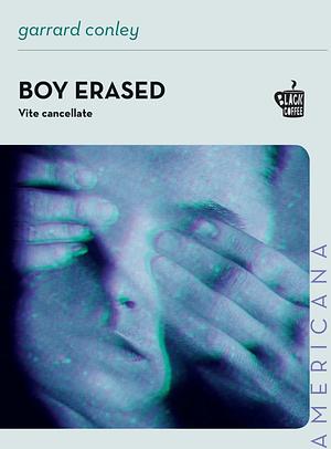 Boy erased: Vite cancellate by Garrard Conley