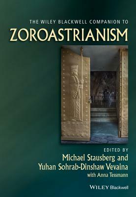 The Wiley Blackwell Companion to Zoroastrianism by 