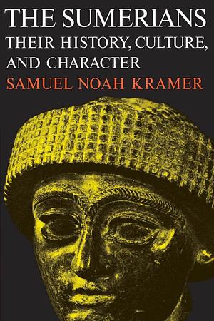 The Sumerians by Samuel Noah Kramer