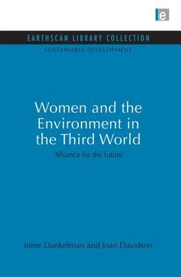 Women and the Environment in the Third World: Alliance for the Future by Irene Dankelman, Joan Davidson