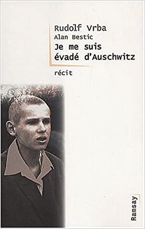 Je me suis évadé d'Auschwitz by Rudolf Vrba, Alan Bestic