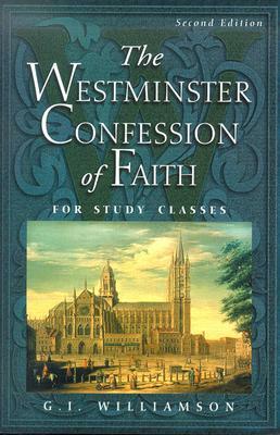 The Westminster Confession of Faith: For Study Classes by G. I. Williamson
