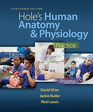 Hole's Human Anatomy & Physiology, 13th Edition by Ricki Lewis, David N. Shier, David N. Shier, Jackie L. Butler