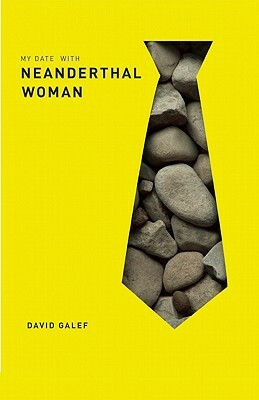 My Date with Neanderthal Woman by David Galef