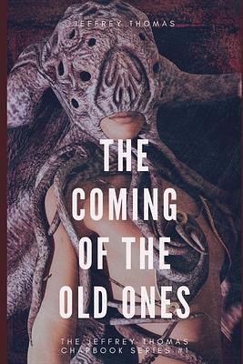 The Coming of the Old Ones: A trio of Lovecraftian Stories by Jeffrey Thomas
