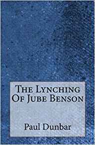 The Lynching of Jube Benson by Paul Laurence Dunbar