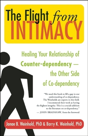 The Flight from Intimacy: Healing Your Relationship of Counter-dependence — The Other Side of Co-dependency by Janae B. Weinhold, Barry K. Weinhold, John Bradshaw