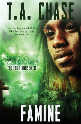 The Four Horsemen: Famine by T.A. Chase