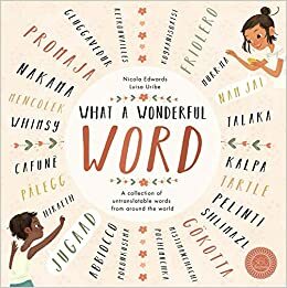 What a Wonderful Word: A Collection of Untranslatable Words from Around the World by Nicola Edwards