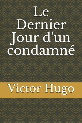 Le Dernier Jour d'un condamné by Victor Hugo