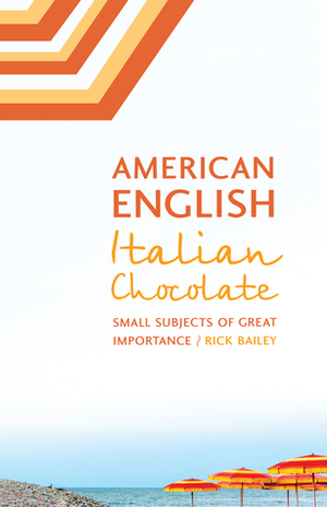 American English, Italian Chocolate: Small Subjects of Great Importance by Rick Bailey