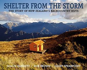 Shelter from the Storm: The Story of New Zealand's Backcountry Huts by Shaun Barnett