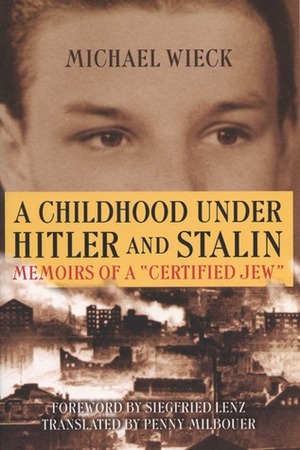 Childhood Under Hitler and Stalin: Memoirs of a 'Certified' Jew by Siegfried Lenz, Michael Wieck, Penny Milbouer