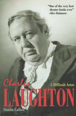 Charles Laughton: A Difficult Actor by Simon Callow