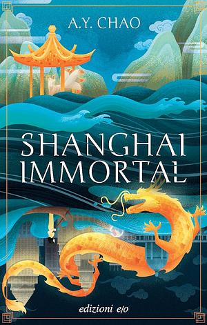 Shanghai Immortal by A.Y. Chao