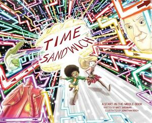 Time Sandwich: A Start-In-The-Middle Book by Matt Brennan