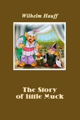 The Story of little Muck (Illustrated) by Wilhelm Hauff