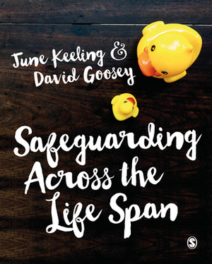 Safeguarding Across the Life Span by David Goosey, June Keeling