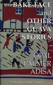 Bake-Face and Other Guava Stories by Opal Palmer Adisa