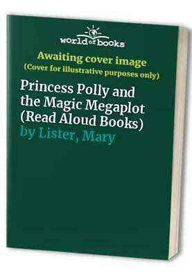 Princess Polly and the Magic Megaplot by Mary Lister