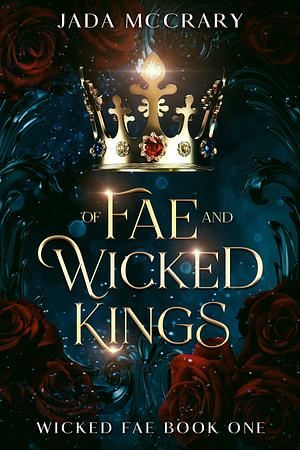 Of Fae and Wicked Kings by Jada McCrary