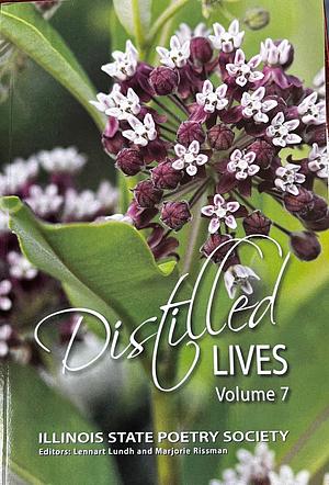Distilled Lives: Volume 7 by Illinois State Poetry Society, Lennart Lundh, Marjorie Rissman