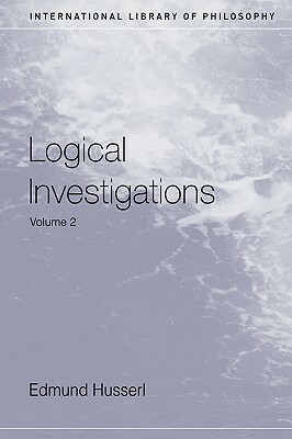 Logical Investigations, Vol 2 (International Library of Philosophy) by Edmund Husserl, John Niemeyer Findlay