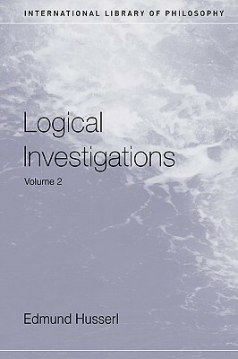 Logical Investigations, Vol 2 (International Library of Philosophy) by John Niemeyer Findlay, Edmund Husserl