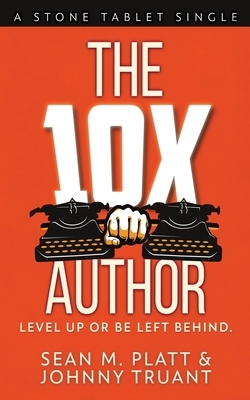 The 10X Author: Level Up or Be Left Behind by Sean M. Platt, Johnny Truant