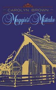 Maggie's Mistake by Carolyn Brown