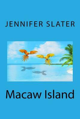 Macaw Island by Jennifer Slater
