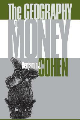 The Geography of Money by Benjamin J. Cohen