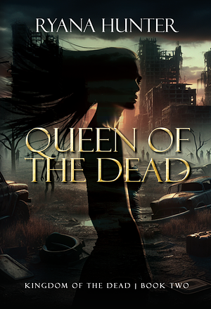 Queen of the Dead by Ryana Hunter