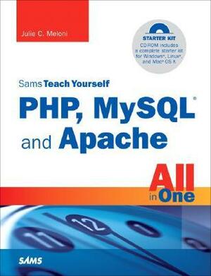 Sams Teach Yourself PHP, MySQL and Apache All in One by Julie C. Meloni