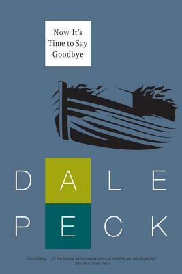 Now It's Time to Say Goodbye by Dale Peck