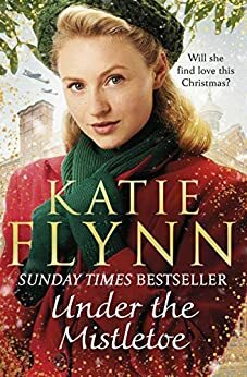 Under the Mistletoe: The unforgettable and heartwarming Sunday Times bestselling Christmas saga (The Liverpool Sisters Book 2) by Katie Flynn