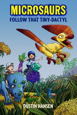 Microsaurs: Follow That Tiny-Dactyl by Dustin Hansen