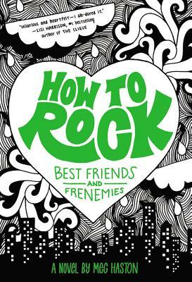 How to Rock: Best Friends and Frenemies by Meg Haston