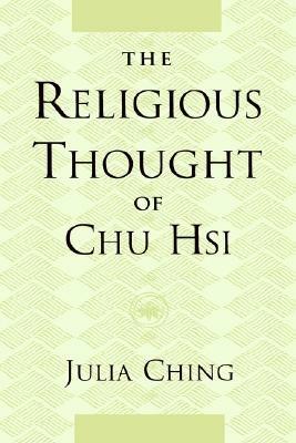 The Religious Thought of Chu Hsi by Julia Ching