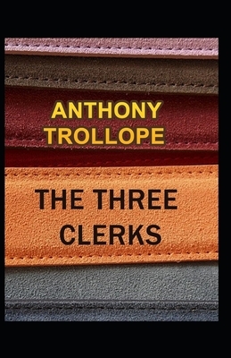 The Three Clerks Illustrated by Anthony Trollope