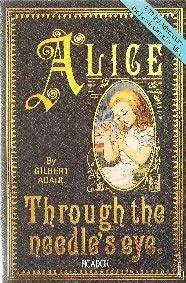 Alice Through the Needle's Eye: A Third Adventure for Lewis Carroll's Alice by Gilbert Adair, Jenny Thorne