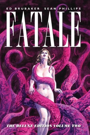 Fatale: Deluxe Edition, Volume Two by Sean Phillips, Elizabeth Breitweiser, Dave Stewart, Ed Brubaker